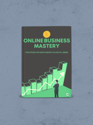 Online Business Mastery: Strategies for Rapid Growth in the Digital Arena