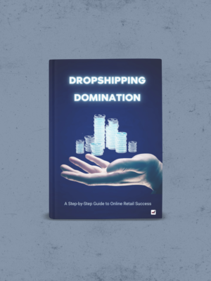 Dropshipping Domination: A Step-by-Step Guide to Online Retail Success